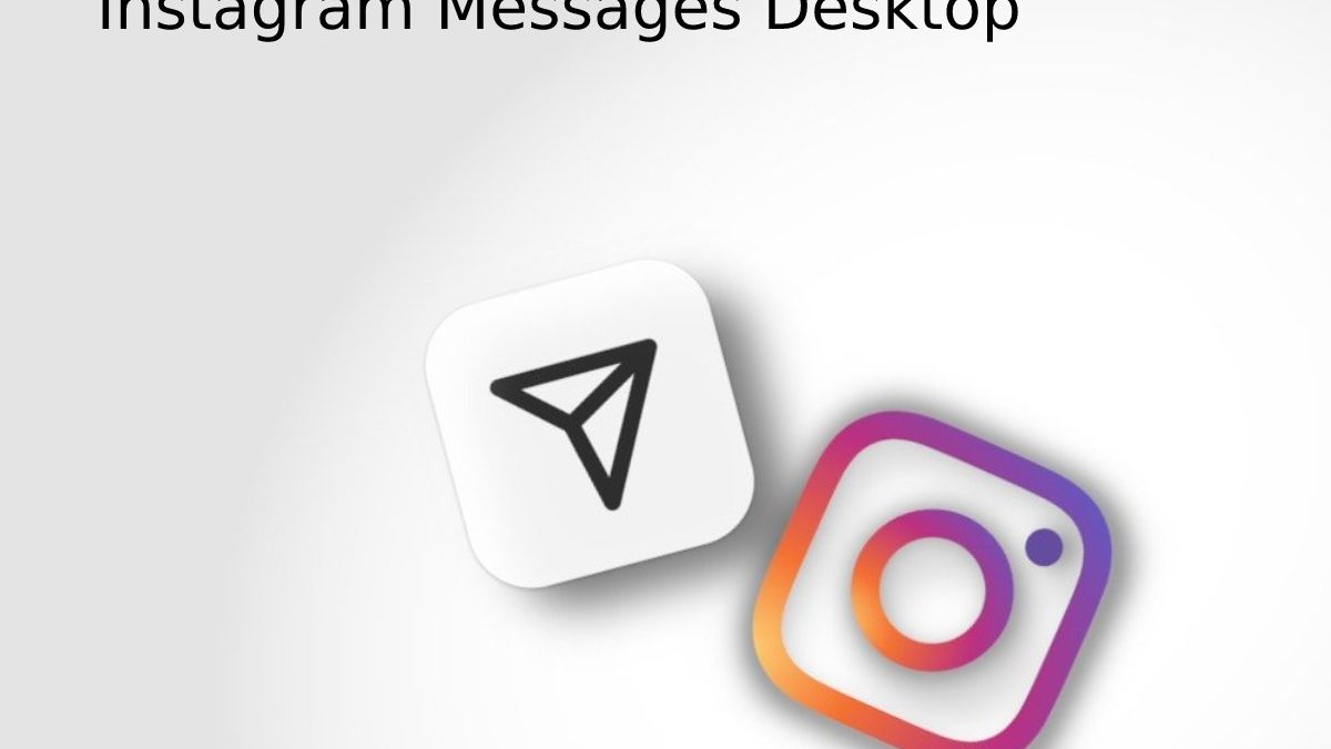 Instagram Messages Desktop – Instagram DMs, Direct Messages, and More