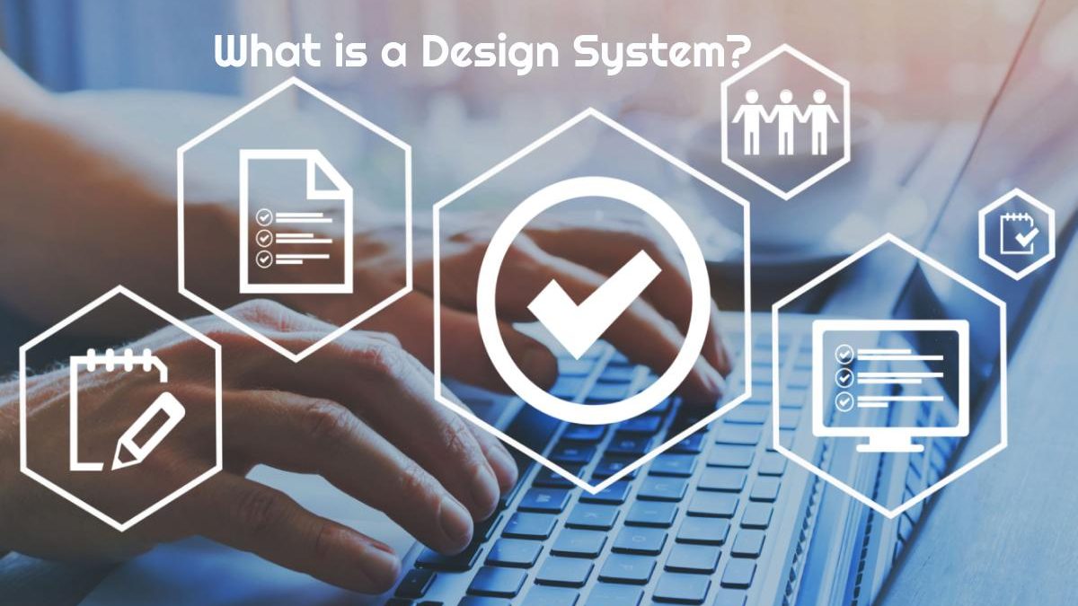 What is a Design System? Steps, Examples, and Tools to Create One