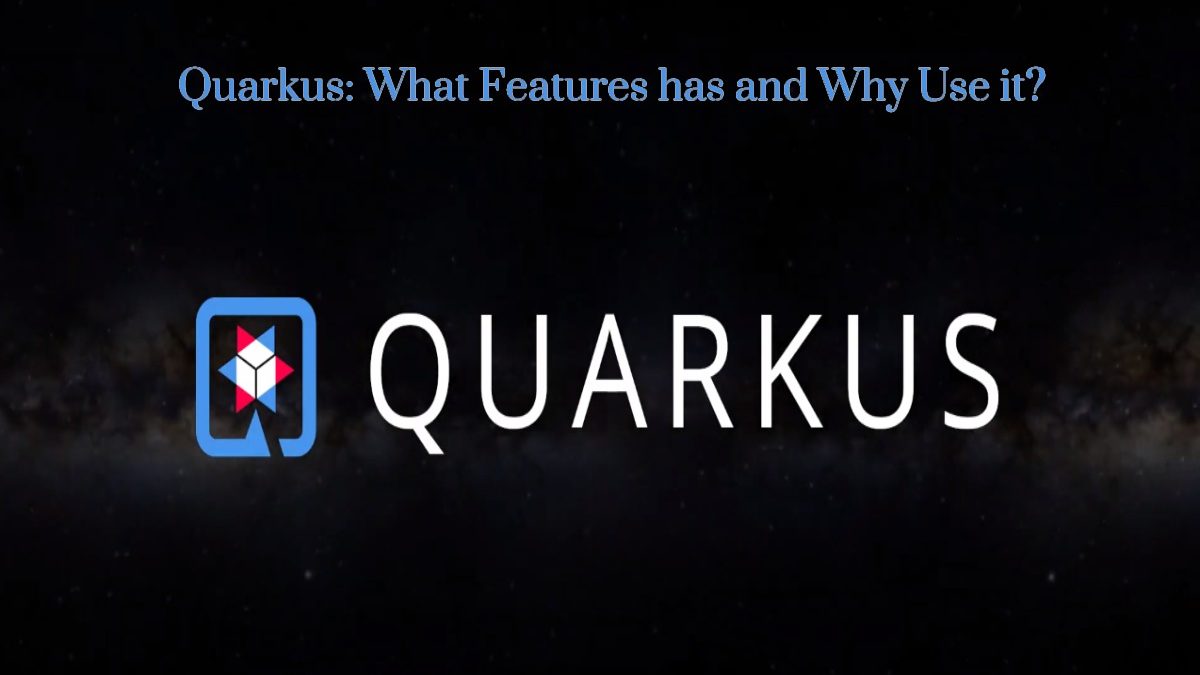 Quarkus: What Features has and Why Use it?