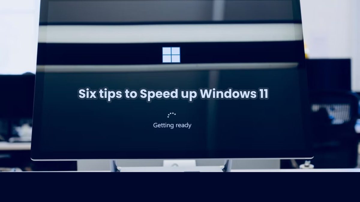 Six Tips to Speed up Windows 11 l 2022