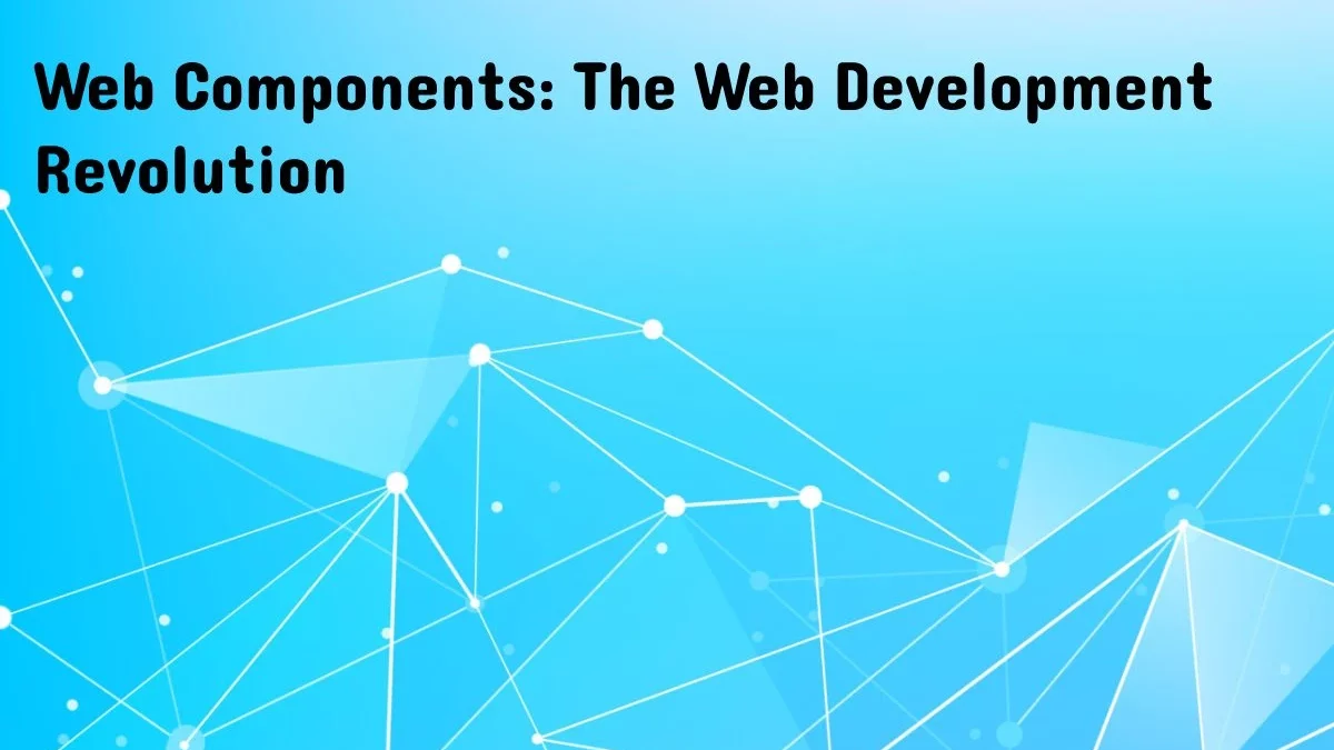 Web Components: The Web Development Revolution