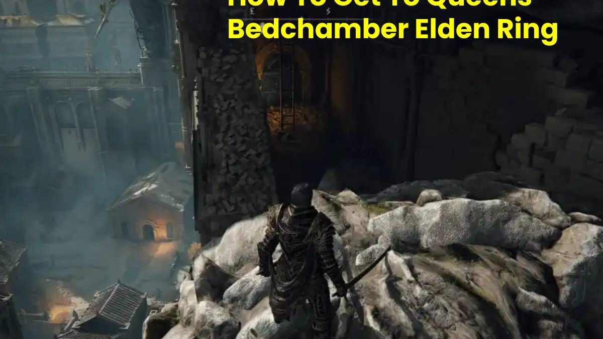 How To Get To Queens Bedchamber Elden Ring