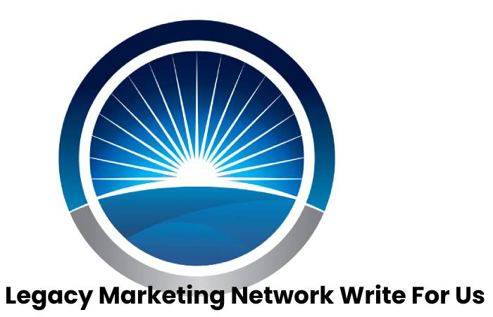 Legacy Marketing Network Write For Us