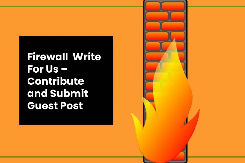 Firewall Write for Us