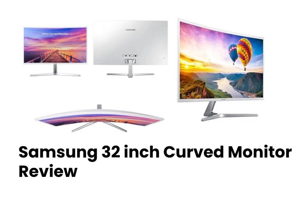 Samsung 32 inch Curved Monitor Review