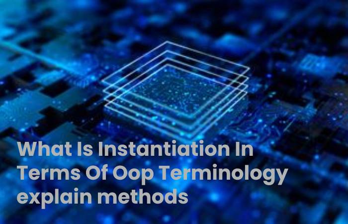 what is instantiation in terms of oop terminology 
