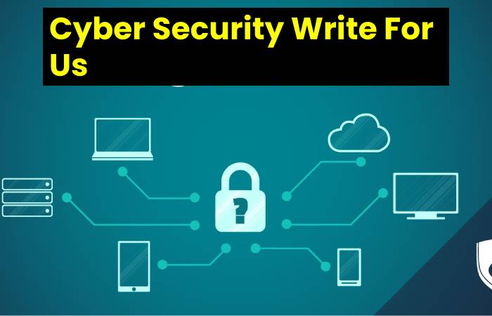 Cyber Security Write For Us