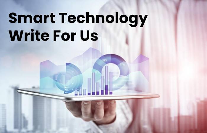 Smart Technology Write For Us – Contribute and Submit Guest Post