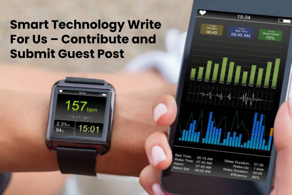 Smart Technology Write For Us – Contribute and Submit Guest Post