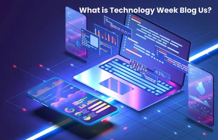 WWhat is Technology Week Blog Us_hat is Technology Week Blog Us_