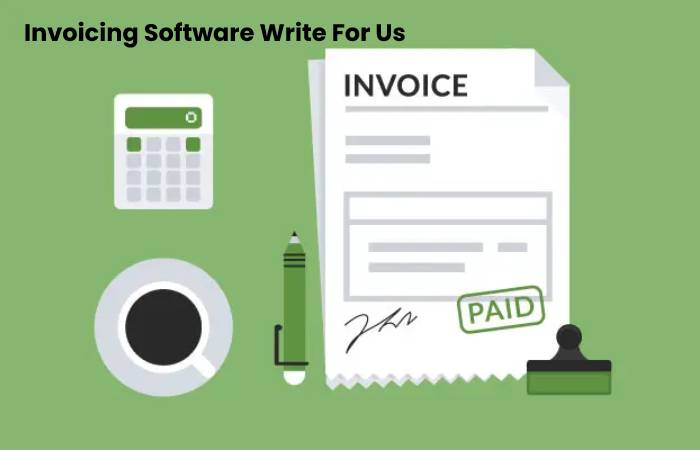 Invoicing Software Write For Us