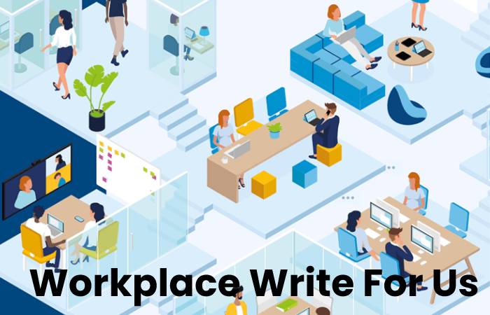 Workplace Write For Us