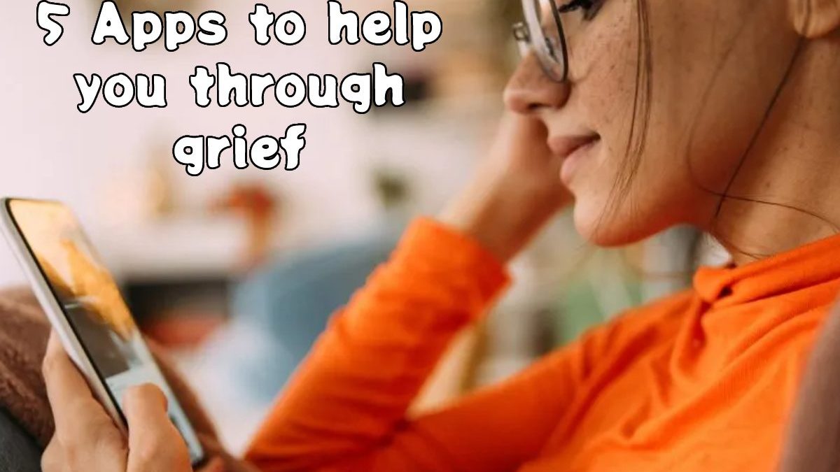 5 Apps to help you through grief