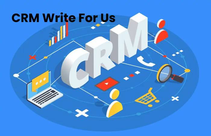 CRM Write For Us