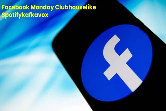 Facebook Monday Clubhouselike Spotifykafkavox Archives