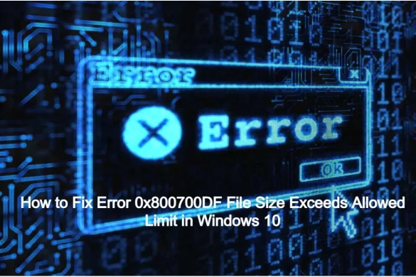 How to Fix Error in Windows 10_ 0x800700DF File Size Exceeds
