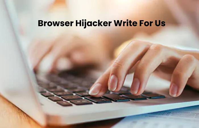 Browser Hijacker Write For Us