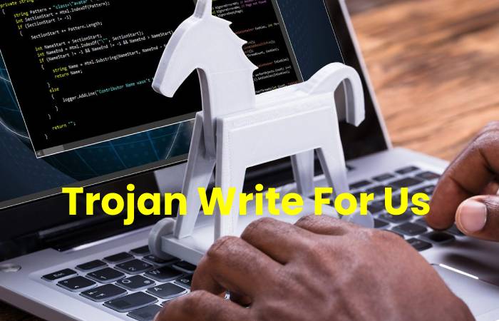 Trojan Write For Us – Submit Guest Post (1)