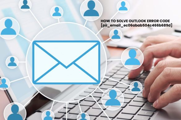 HOW TO SOLVE OUTLOOK ERROR CODE [pii_email_ec06abab504c466b689d]
