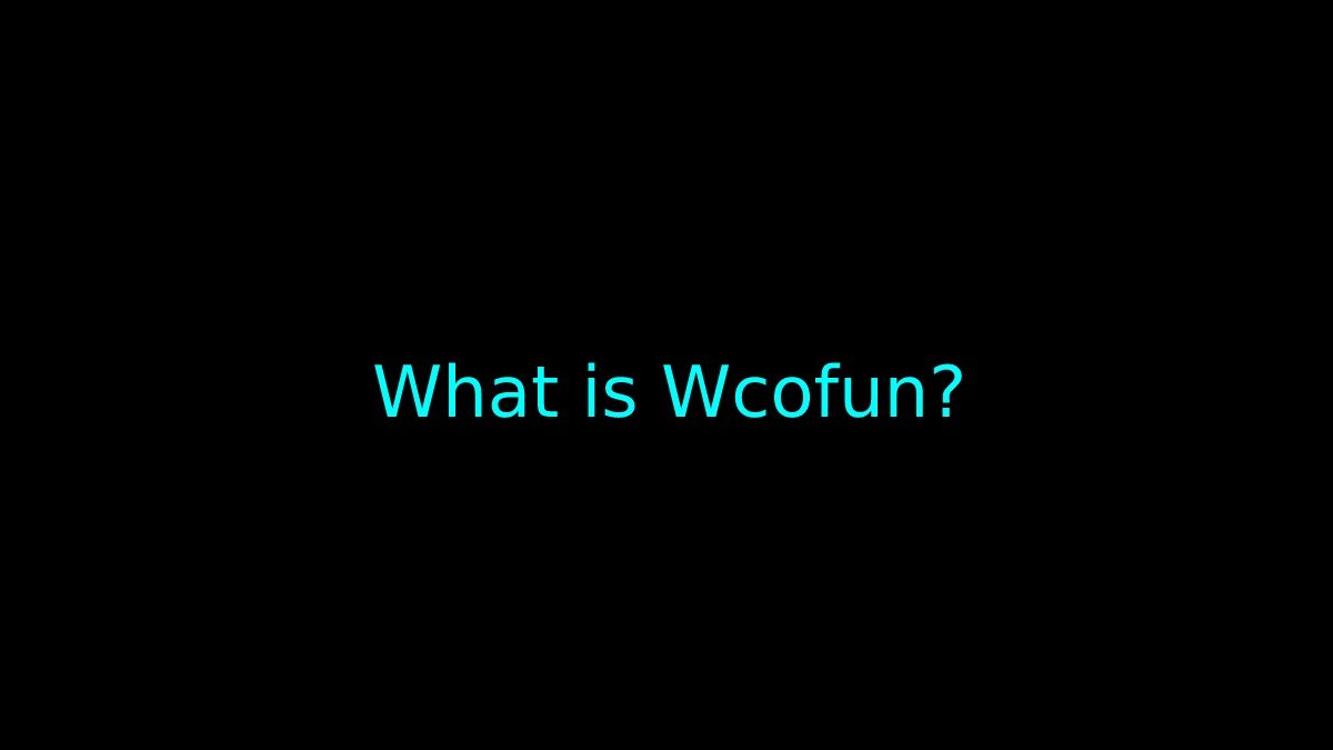 What is Wcofun?