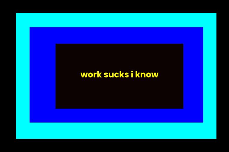 work sucks i know