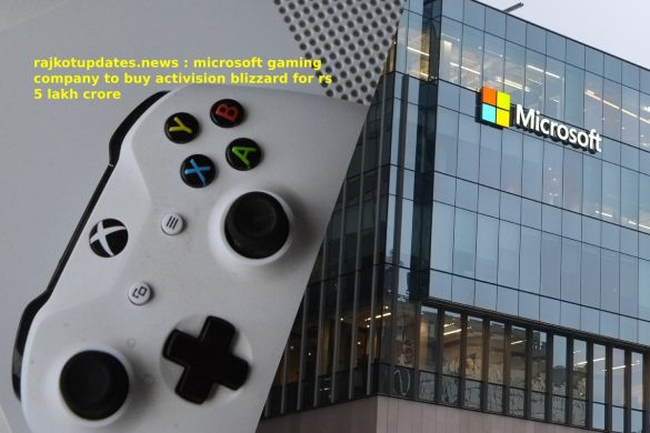 rajkotupdates.news _ microsoft gaming company to buy activision blizzard for rs 5 lakh crore