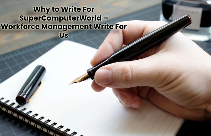 Why to Write For SuperComputerWorld – Workforce Management Write For Us