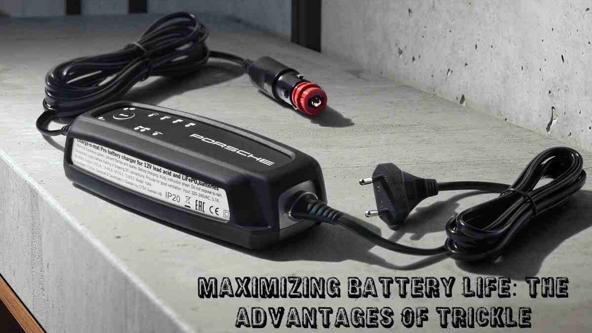 Maximizing Battery Life: The Advantages of Trickle Chargers