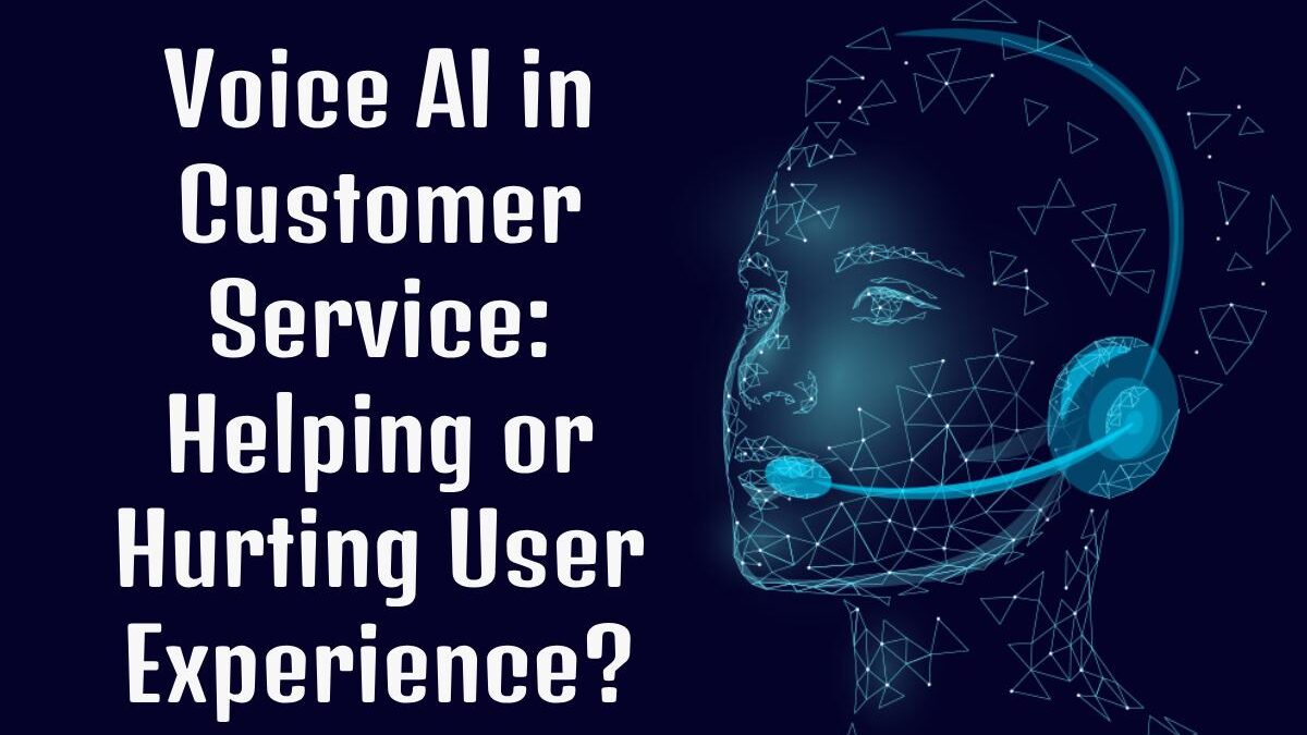 Voice AI in Customer Service: Helping or Hurting User Experience?