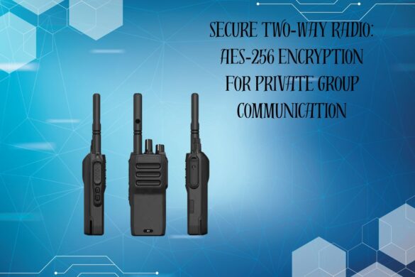 Secure Two‑Way Radio: AES‑256 Encryption for Private Group Communication