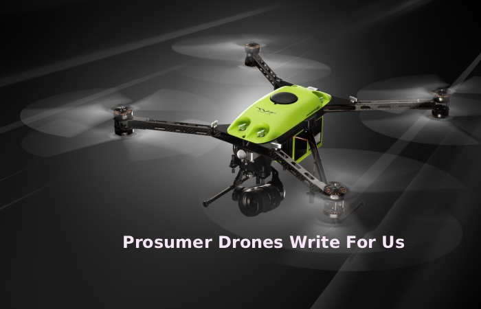 Prosumer Drones Write For Us