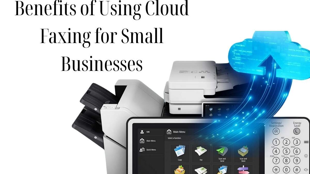 The Benefits of Using Cloud Faxing for Small Businesses