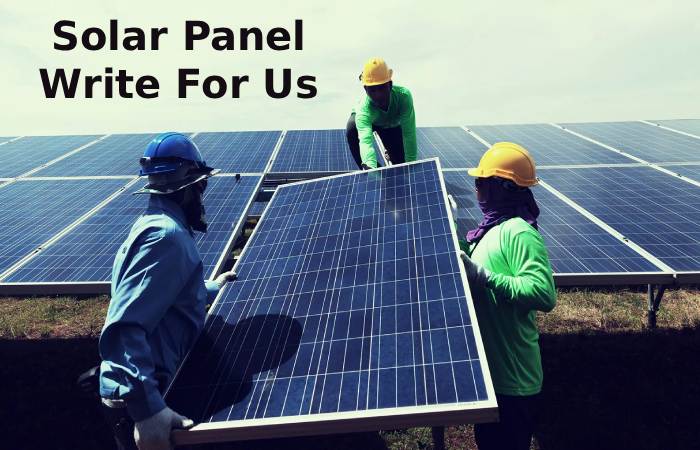 Solar Panel Write For Us 