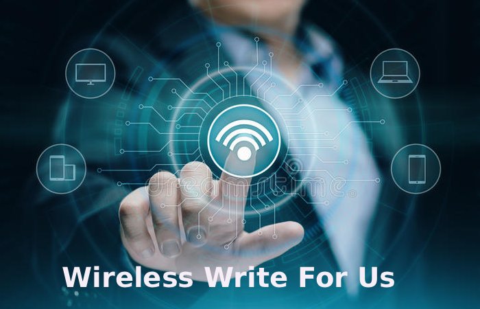 Wireless Write For Us 