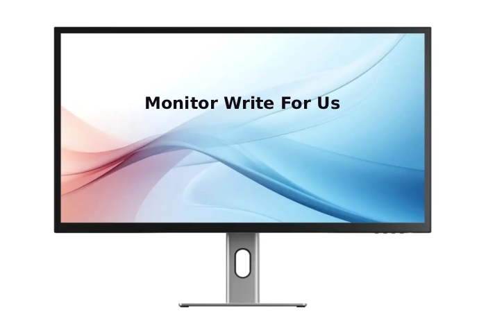 monitor write for us