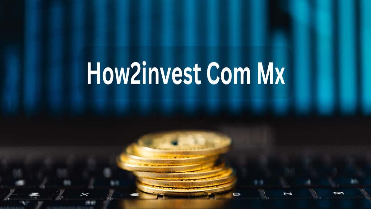 How2Invest com mx: Complete Investment Guide